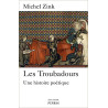 Les Troubadours : une histoire poétique - M. Zink