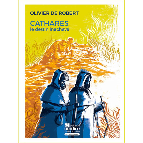 Cathares, le destin inachevé (+ CD) - Olivier de Robert