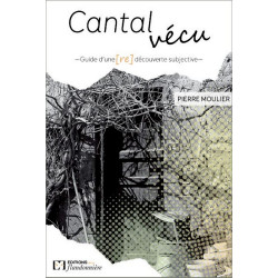 Cantal vécu... redécouverte subjective - Pierre Moulier