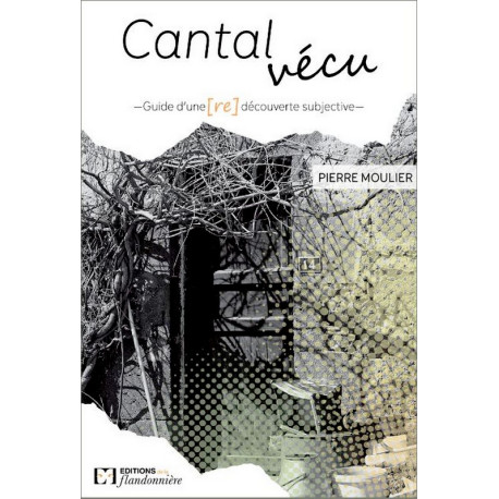 Cantal vécu... redécouverte subjective - Pierre Moulier