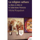 La religion cathare : le bien, le mal... - M. Roquebert