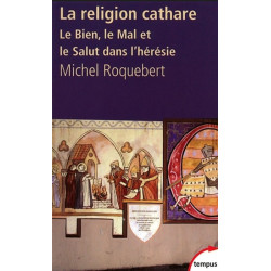 La religion cathare : le bien, le mal... - M. Roquebert