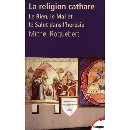 La religion cathare : le bien, le mal... - M. Roquebert