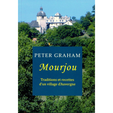 Mourjou, traditions et recettes... - P. Graham
