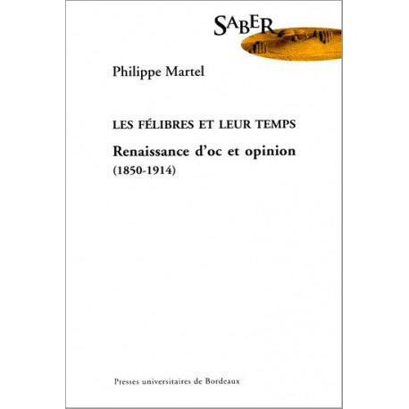 Les félibres et leur temps - Philippe Martel