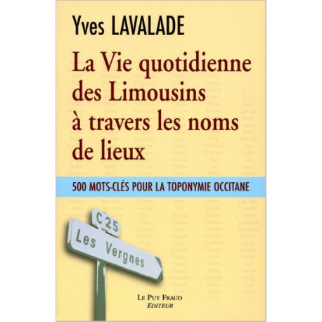 La Vie quotidienne des Limousins à travers les noms de lieux - Y. Lavalade