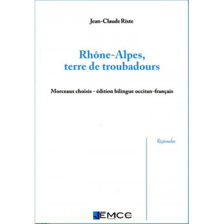 Rhône-Alpes, terre de troubadours - J.-C. Rixte